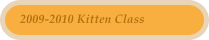2009-2010 Kitten Class