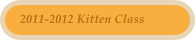 2011-2012 Kitten Class