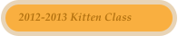2012-2013 Kitten Class