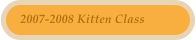 2007-2008 Kitten Class